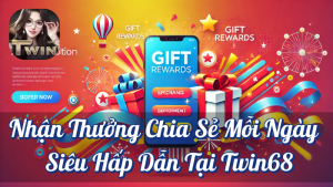 Nhận Thưởng Chia Sẻ Mỗi Ngày: Cơ Hội Vàng Dành Cho Anh Em Tại Twin68 4 Nhận thưởng chia sẽ mỗi ngày siêu hấp dẫn tại Twin68