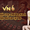 Những Chiến Lược Chơi Blackjack Đạt Hiệu Quả Cao Tại VN6 🎰✨