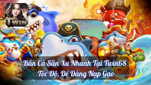 Bắn Cá Săn Xu Nhanh Tại Twin68 - Tốc Độ, Dể Dàng Nạp Gạo 3 Bắn Cá Săn Xu Nhanh Tại Twin68 - Tốc Độ, Dể Dàng Nạp Gạo
