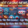 Tin Tức Hot Casino – Cập Nhật Những Sự Kiện Mới Tại Twin68