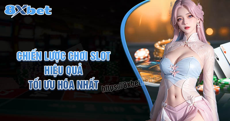 Chiến lược chơi slot hiệu quả: Làm thế nào để tối ưu hóa cơ hội thắng?